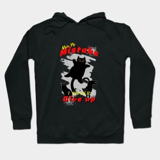 Make No Mistake Never Give Up Inspirational Quote Phrase Text Hoodie